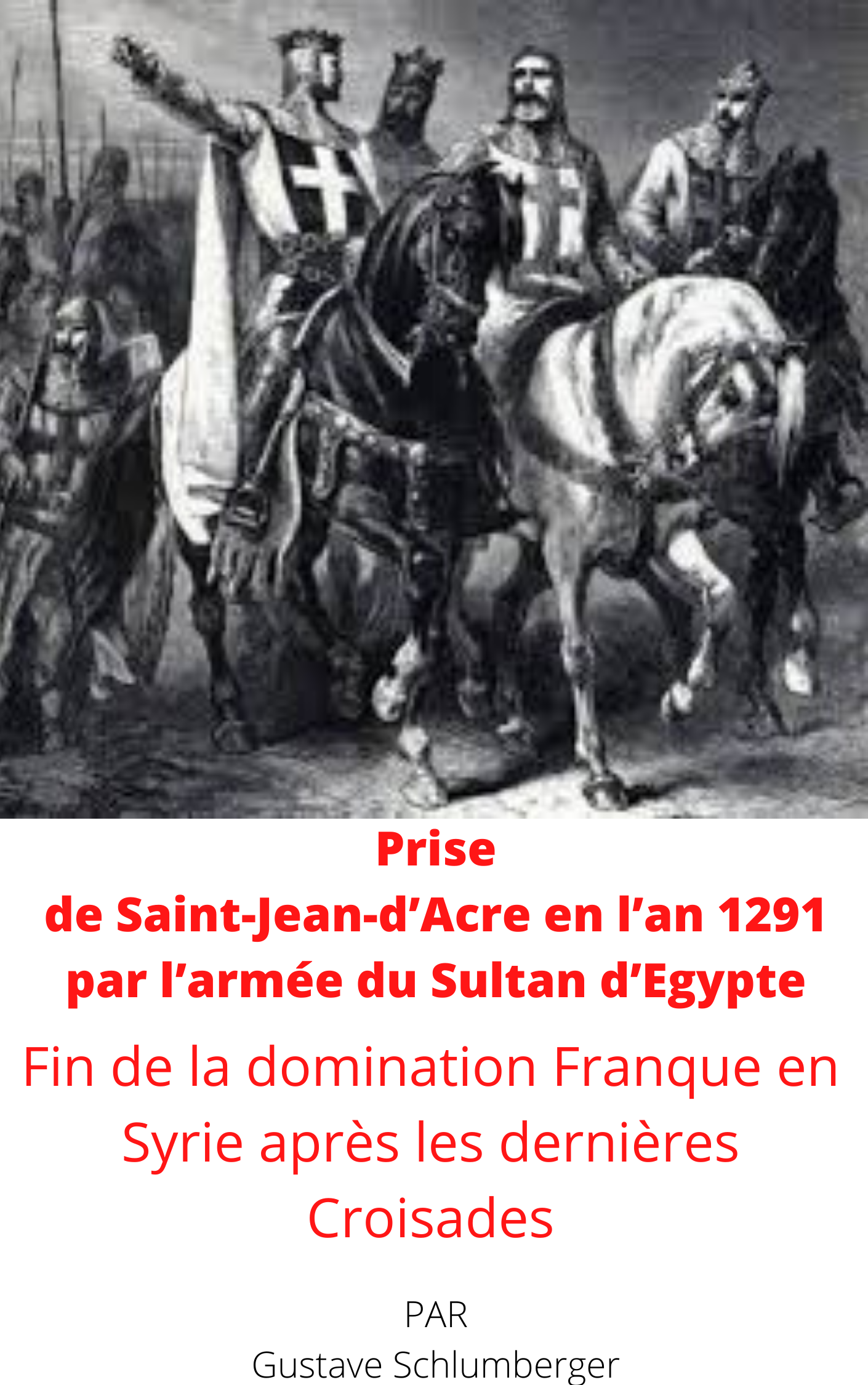 Prise de Saint-Jean-d’Acre en l’an 1291 par l’armée du Sultan d’Egypte